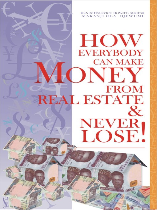 Title details for How Everybody Can Make Money from Real Estate & Never Lose by Makanjuola Ojewumi - Available